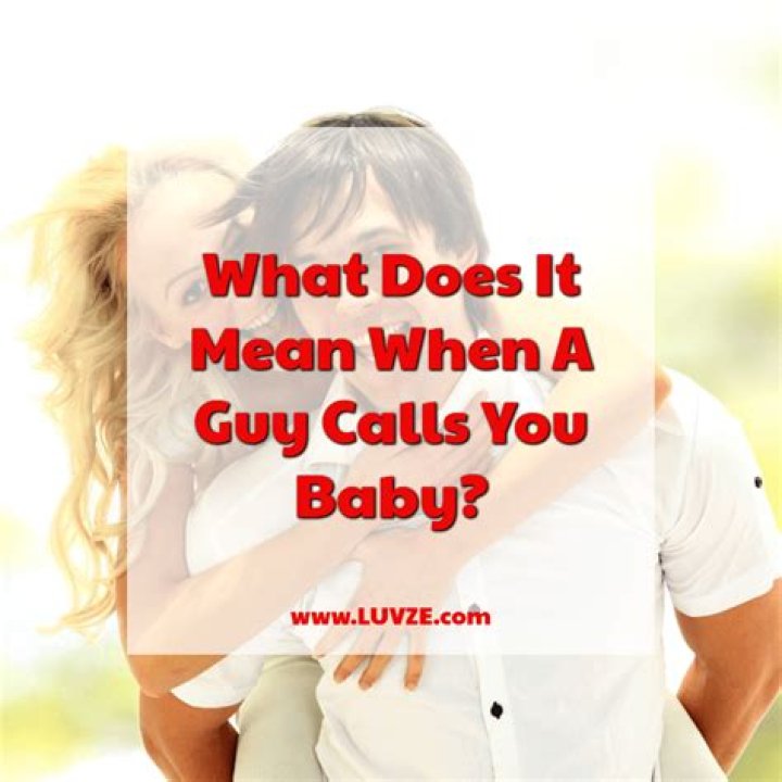 What does it mean when a guy calls you baby and you're not dating?