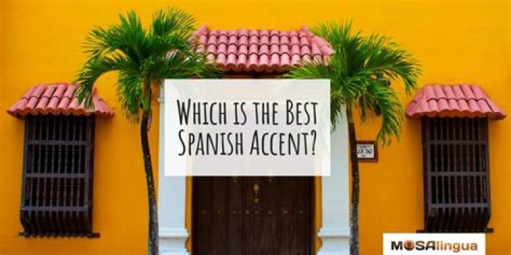What is the best Spanish accent?