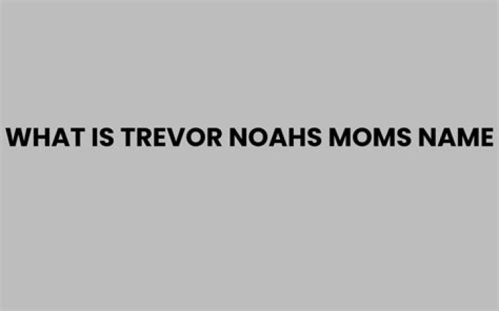 Discovering the Name Behind the Laughter: What is Trevor Noah's Mom's Name?